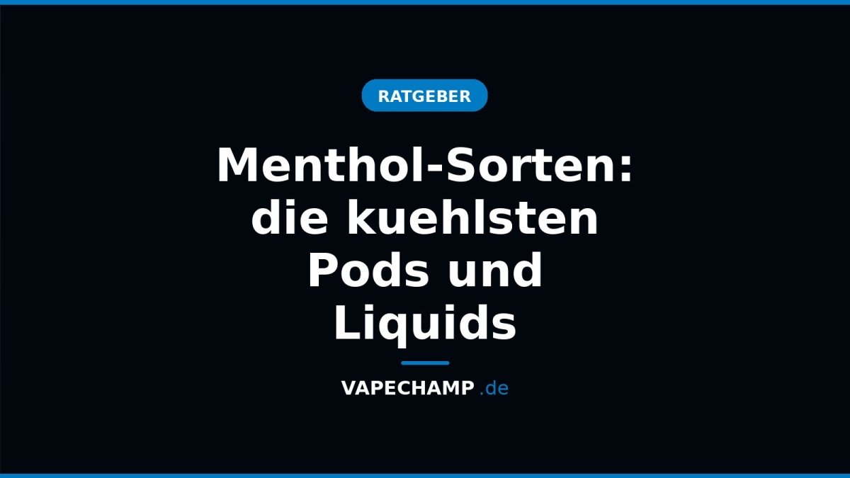 Menthol-Sorten: die kuehlsten Pods und Liquids - Vapechamp.de