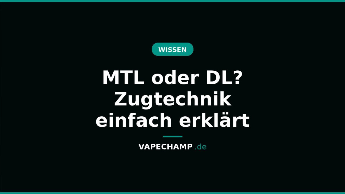 MTL oder DL? Zugtechnik einfach erklärt - Vapechamp.de