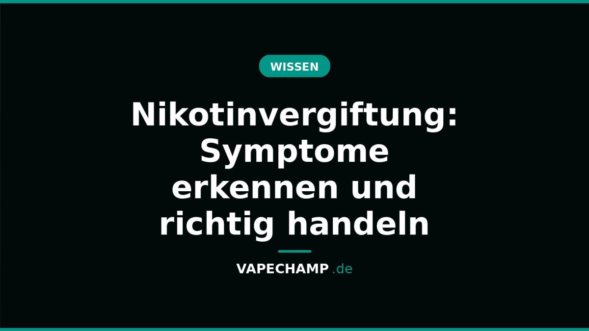 Nikotinvergiftung: Symptome erkennen und richtig handeln - Vapechamp.de