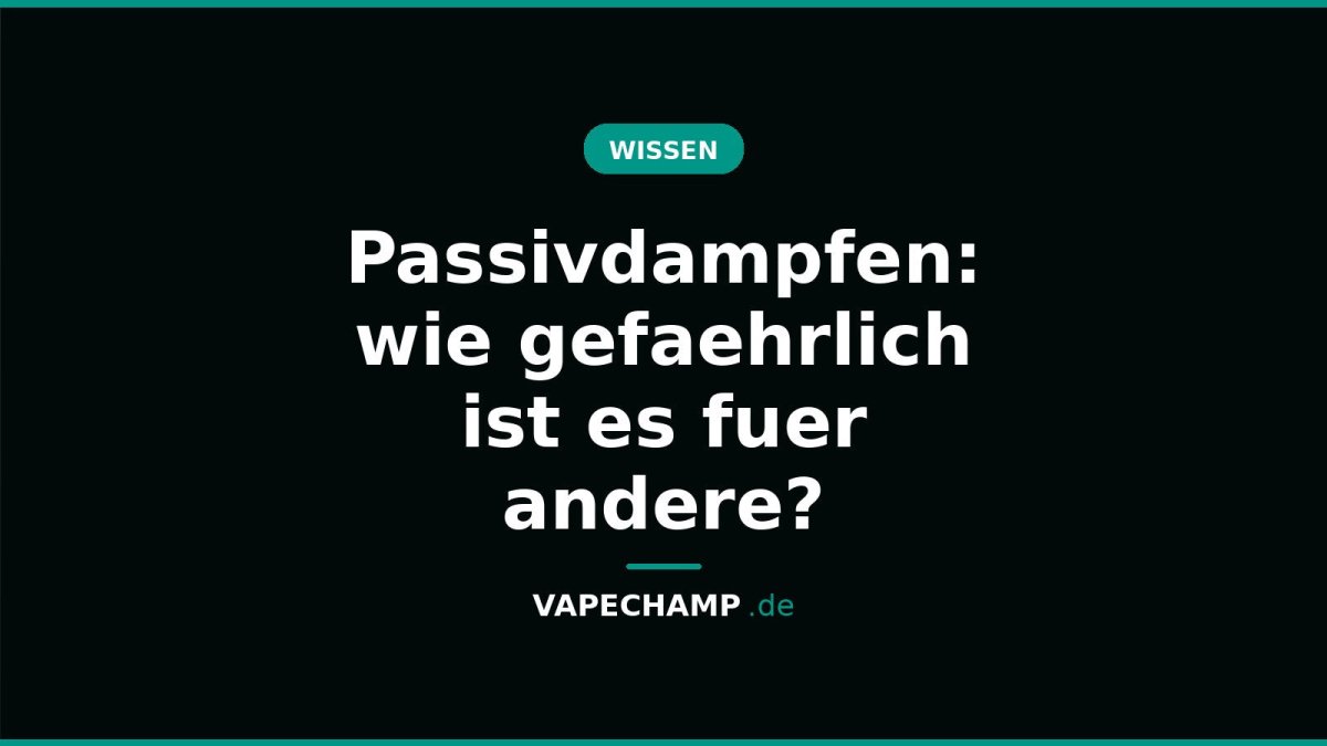 Passivdampfen: wie gefaehrlich ist es fuer andere? - Vapechamp.de