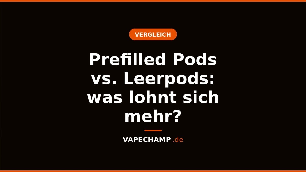 Prefilled Pods vs. Leerpods: was lohnt sich mehr? - Vapechamp.de
