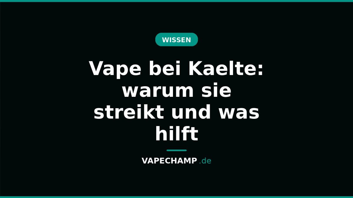 Vape bei Kaelte: warum sie streikt und was hilft - Vapechamp.de