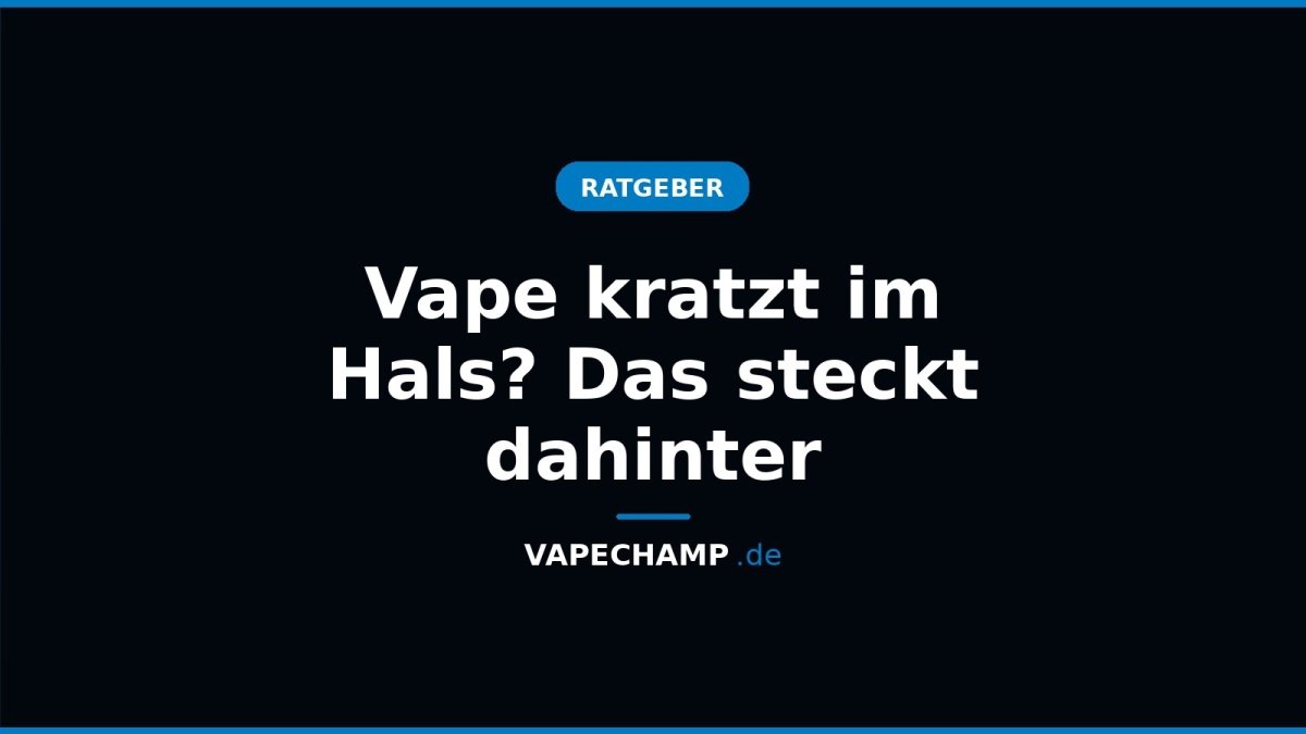 Vape kratzt im Hals? Das steckt dahinter - Vapechamp.de