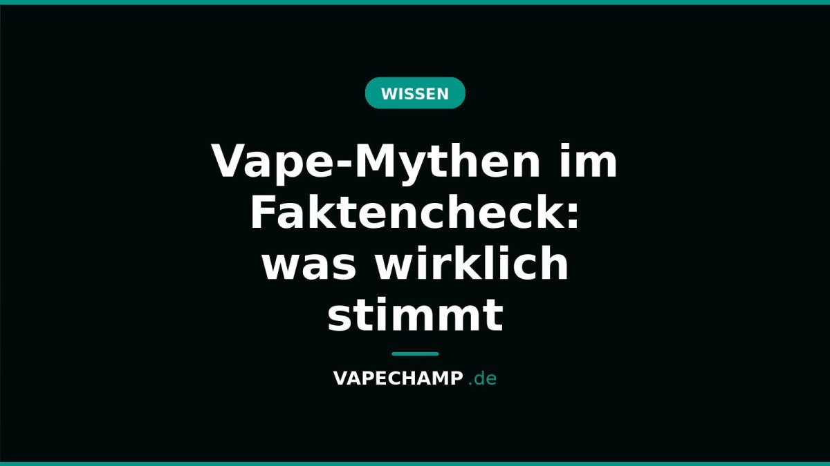 Vape-Mythen im Faktencheck: was wirklich stimmt - Vapechamp.de