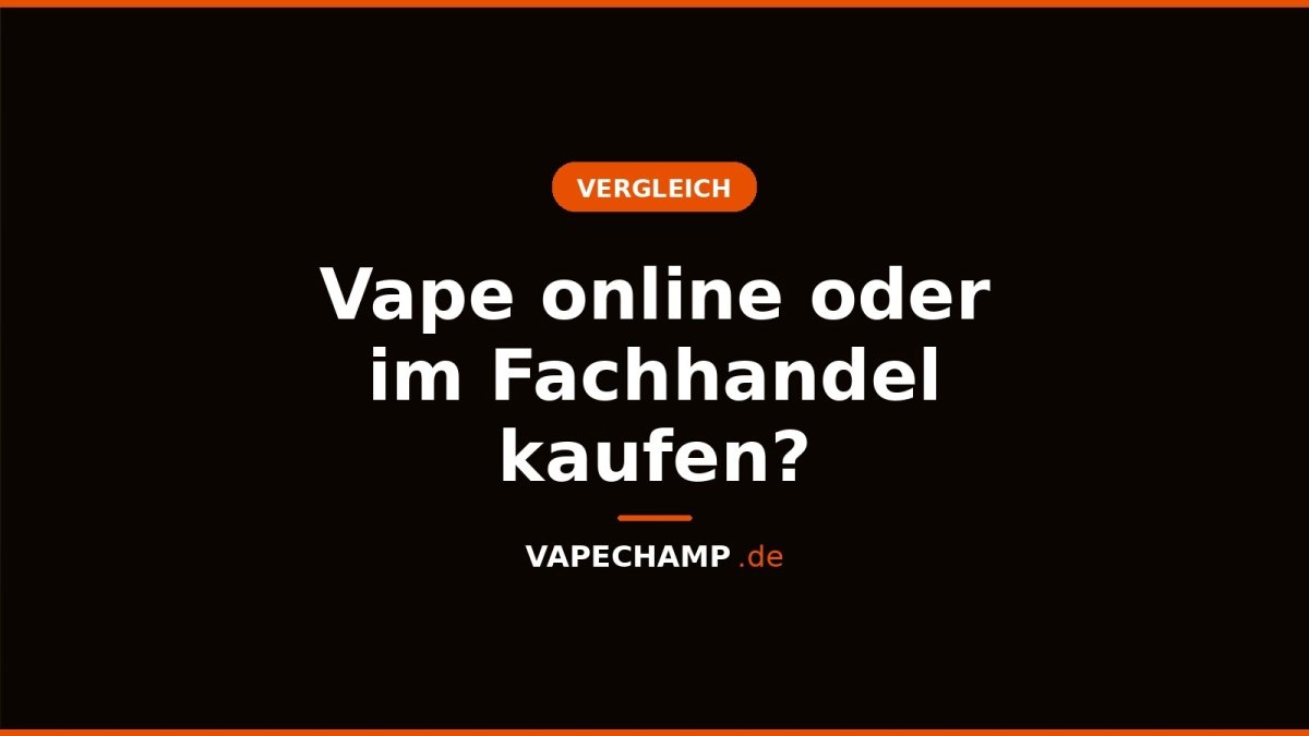 Vape online oder im Fachhandel kaufen? - Vapechamp.de