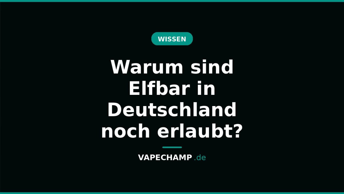 Warum sind Elfbar in Deutschland noch erlaubt? - Vapechamp.de