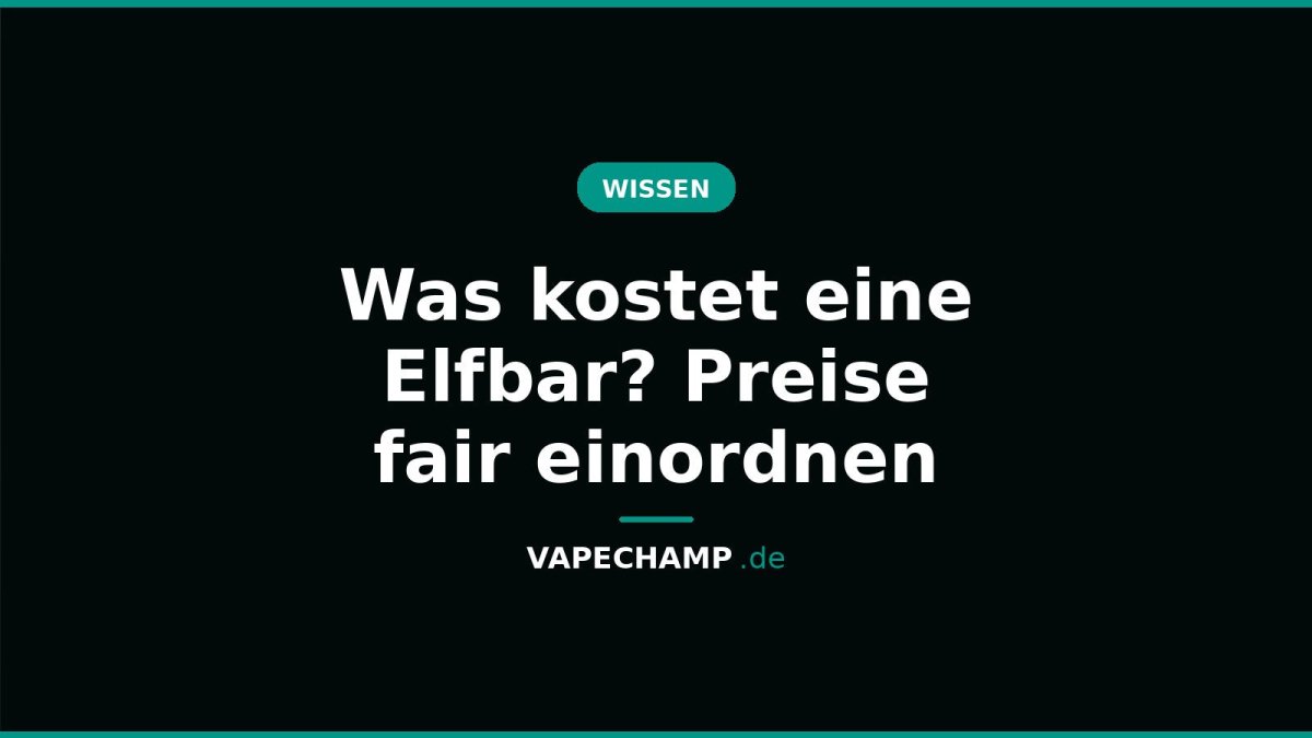 Was kostet eine Elfbar? Preise fair einordnen - Vapechamp.de