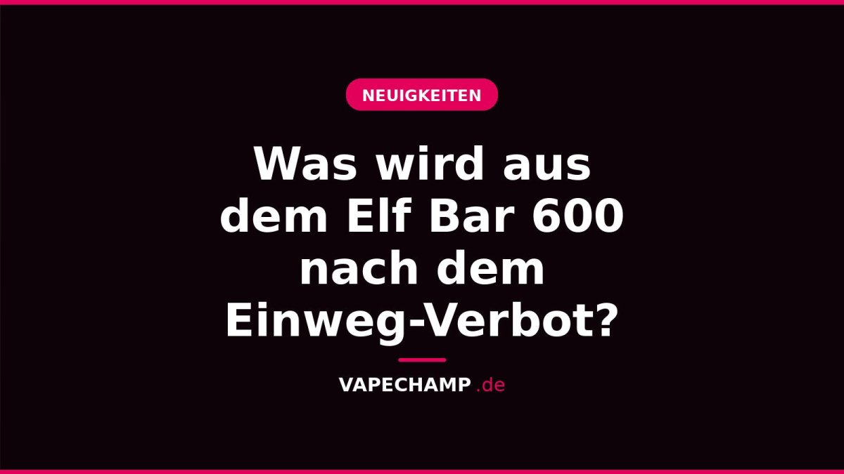 Was wird aus dem Elf Bar 600 nach dem Einweg-Verbot? - Vapechamp.de