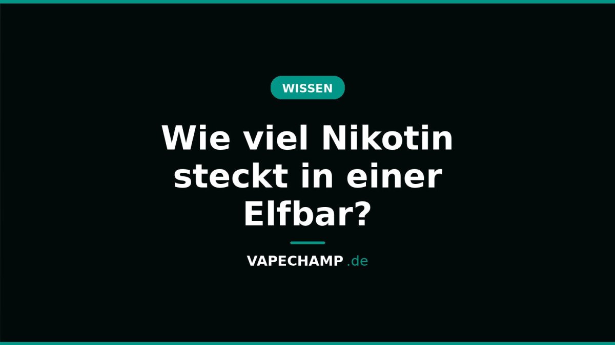 Wie viel Nikotin steckt in einer Elfbar? - Vapechamp.de
